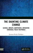 The Daunting Climate Change: Science, Impacts, Adaptation & Mitigation Strategies, Policy Responses