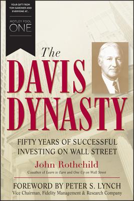 The Davis Dynasty: Fifty Years of Successful Investing on Wall Street - Rothchild, John