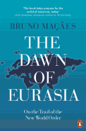 The Dawn of Eurasia: On the Trail of the New World Order