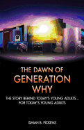 The Dawn of Generation Why: The Story Behind Today's Young Adults... for Today's Young Adults