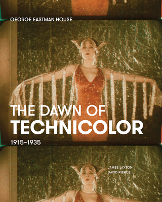 The Dawn of Technicolor, 1915-1935 - Layton, James, and Pierce, David