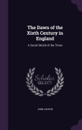 The Dawn of the Xixth Century in England: A Social Sketch of the Times
