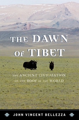 The Dawn of Tibet: The Ancient Civilization on the Roof of the World - Bellezza, John Vincent