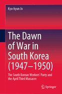 The Dawn of War in South Korea (1947-1950): The South Korean Workers' Party and the April Third Massacre