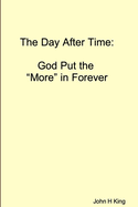 The Day After Time: God Put The 'More' in Forever