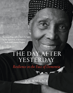 The Day After Yesterday: Resilience in the Face of Dementia