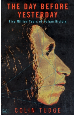 The Day Before Yesterday: Five Million Years of Human History - Tudge, Colin