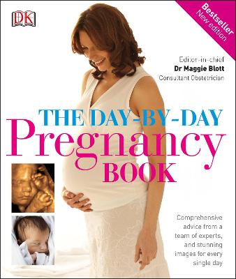 The Day-by-Day Pregnancy Book: Comprehensive advice from a team of experts, and stunning images for every single day - DK, and Blott, Maggie, Dr. (Editor-in-chief)