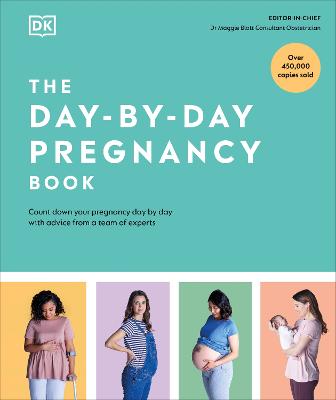 The Day-by-Day Pregnancy Book: Count Down Your Pregnancy Day by Day with Advice from a Team of Experts - Blott, Maggie (Editor-in-chief), and DK