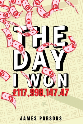 The Day I Won 117,998,147.47 - Parsons, James