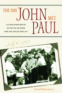 The Day John Met Paul: An Hour-By-Hour Account of How the Beatles Began