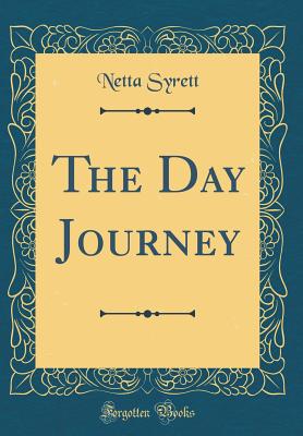 The Day Journey (Classic Reprint) - Syrett, Netta