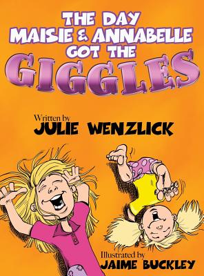 The Day Maisie and Annabelle Got the Giggles - Wenzlick, Julie