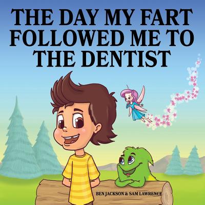 The Day My Fart Followed Me To The Dentist - Jackson, Ben, Dr., and Lawrence, Sam