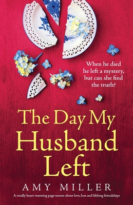 The Day My Husband Left: A totally heart-warming page-turner about love, loss and lifelong friendships - Miller, Amy