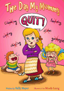 The Day My Mommy Quit!: Funny Rhyming Picture Book for Beginner Readers (Ages 2-8) - Mayer, Kally
