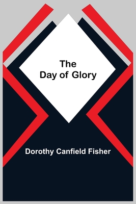 The Day of Glory - Canfield Fisher, Dorothy