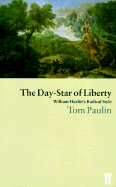 The Day-Star of Liberty: William Hazlitt's Radical Style - Paulin, Tom
