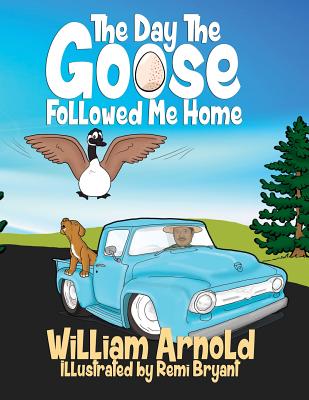 The Day The Goose Followed Me Home - Arnold, William