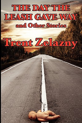 The Day the Leash Gave Way and Other Stories - Zelazny, Trent