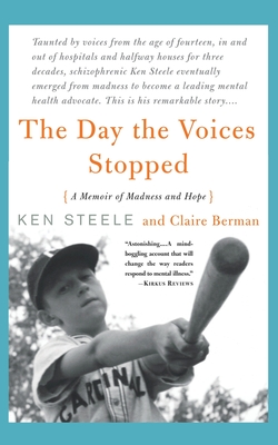 The Day the Voices Stopped: A Schizophrenic's Journey from Madness to Hope - Steele, Ken, and Berman, Claire