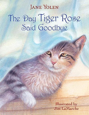 The Day Tiger Rose Said Goodbye - Yolen, Jane
