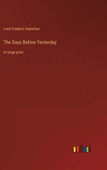 The Days Before Yesterday: in large print