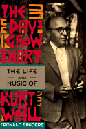 The Days Grow Short: The Life and Music of Kurt Weill