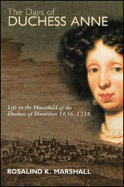 The Days of Duchess Anne: Life in the Household of the Duchess of Hamilton, 1656-1715