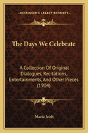 The Days We Celebrate: A Collection of Original Dialogues, Recitations, Entertainments, and Other Pieces (1904)