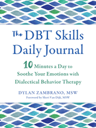 The Dbt Skills Daily Journal: 10 Minutes a Day to Soothe Your Emotions with Dialectical Behavior Therapy