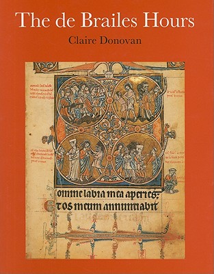The de Brailes Hours: Shaping the Book of Hours in Thirteenth-Century Oxford - Donovan, Claire