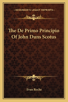 The De Primo Principio Of John Duns Scotus - Roche, Evan (Editor)