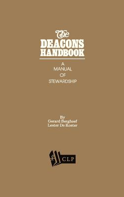 The Deacons Handbook: A Manual of Stewardship - Berghoef, Gerard, and DeKoster, Lester