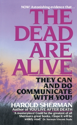 The Dead Are Alive: They Can and Do Communicate with You - Sherman, Harold
