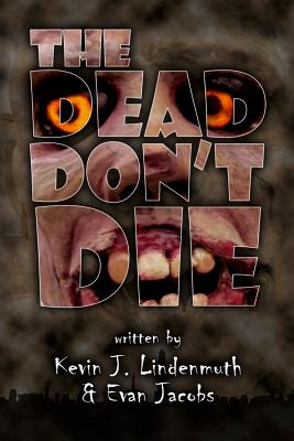 The Dead Don't Die - Jacobs, Evan, and Lindenmuth, Kevin John