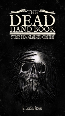 The Dead Hand Book: Stories from Gravesend Cemetery - Richard, Sara