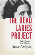 The Dead Ladies Project: Exiles, Expats, and Ex-Countries