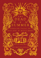 The Dead of Summer: Strange Tales of May Eve and Midsummer