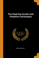 The Dead Sea Scrolls And Primitive Christianity