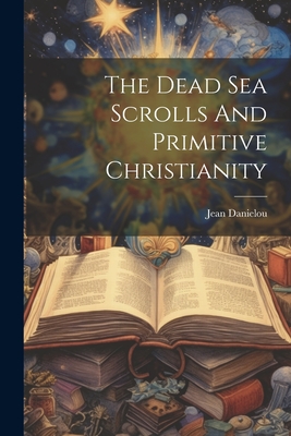 The Dead Sea Scrolls And Primitive Christianity - Danielou, Jean