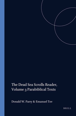 The Dead Sea Scrolls Reader, Volume 3 Parabiblical Texts - Parry, Donald, and Tov, Emanuel (Editor)