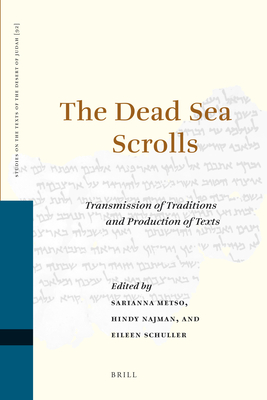The Dead Sea Scrolls: Transmission of Traditions and Production of Texts - Metso, Sarianna (Editor), and Najman, Hindy (Editor), and Schuller, Eileen (Editor)