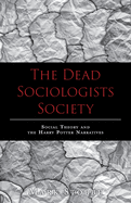 The Dead Sociologists Society: Social Theory and the Harry Potter Narratives
