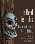 The Dead Tell Tales: Essays in Honor of Jane E. Buikstra