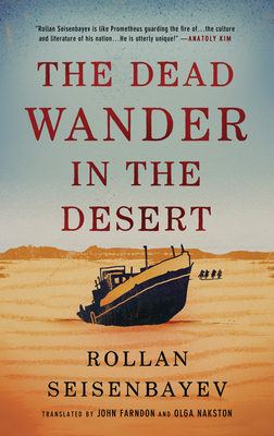 The Dead Wander in the Desert - Seisenbayev, Rollan, and Farndon, John (Translated by), and Nakston, Olga (Translated by)