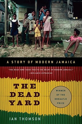 The Dead Yard: A Story of Modern Jamaica - Thomson, Ian