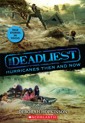 The Deadliest Hurricanes Then and Now (the Deadliest #2, Scholastic Focus): Volume 2 - Hopkinson, Deborah