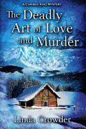 The Deadly Art of Love and Murder: A Caribou King Mystery