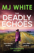 The Deadly Echoes: An addictive, fast-paced and nail-biting crime thriller